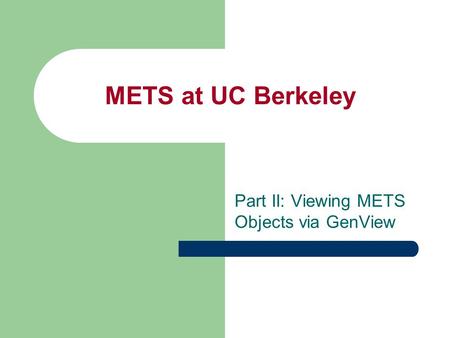 METS at UC Berkeley Part II: Viewing METS Objects via GenView.