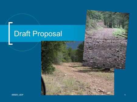 080829_v2DP1 Draft Proposal. 080829_v2DP2 Purpose of Workshops Solicit additional input Reconnect with those who provided input Identify if some important.