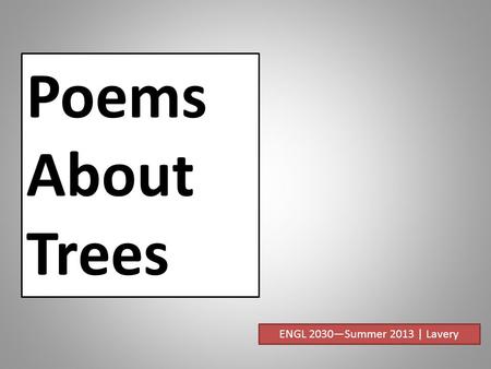 Poems About Trees ENGL 2030—Summer 2013 | Lavery.