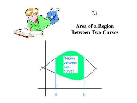 7.1 Area of a Region Between Two Curves.