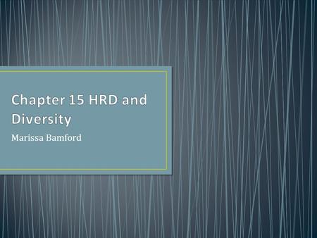 Marissa Bamford. After viewing this presentation, students should be able to: Identify forms of diversity Define and describe organizational culture Define.