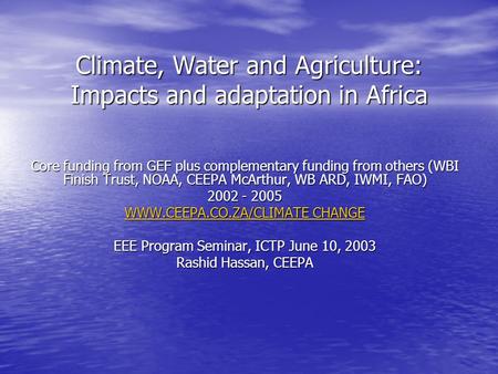 Climate, Water and Agriculture: Impacts and adaptation in Africa Core funding from GEF plus complementary funding from others (WBI Finish Trust, NOAA,