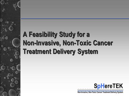 _____________________________________________ A Feasibility Study for a Non-Invasive, Non-Toxic Cancer Treatment Delivery System.