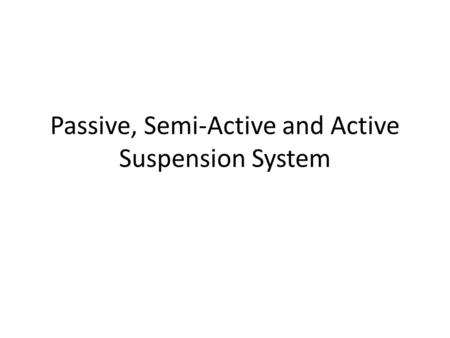 Passive, Semi-Active and Active Suspension System