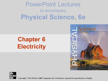 PowerPoint Lectures to accompany Physical Science, 6e Copyright © The McGraw-Hill Companies, Inc. Permission required for reproduction or display. Chapter.