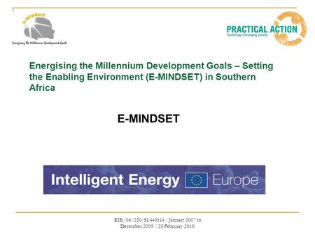 EIE/06/250/SI.449314 / January 2007 to December 2009 / 28 February 2010 Energising the Millennium Development Goals – Setting the Enabling Environment.