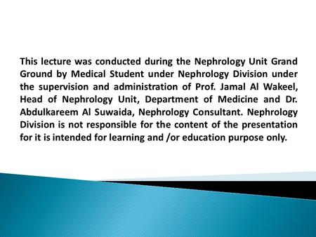 This lecture was conducted during the Nephrology Unit Grand Ground by Medical Student under Nephrology Division under the supervision and administration.