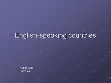 English-speaking countries Rusak Liza Form 7a. New Zealand It is situated in the Pasific Ocean to the south-east of Australia,on two big islands and a.