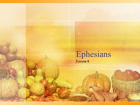 Ephesians Lesson 8. Ephesians 4:17-24 “Walk no longer just as the Gentiles” They had a changed life They COULD no longer live like they had before Former.