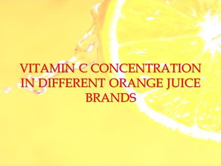 VITAMIN C CONCENTRATION IN DIFFERENT ORANGE JUICE BRANDS