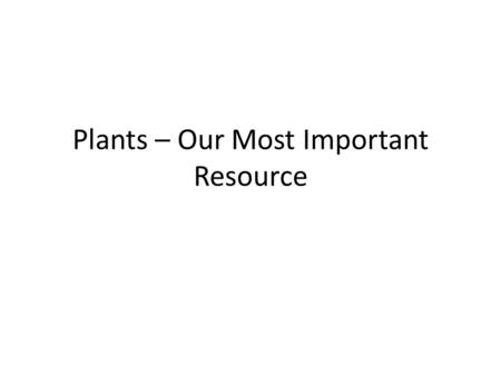 Plants – Our Most Important Resource. Then God said, let the land produce vegetation: seed-bearing plants and trees on the land that bear fruit with.