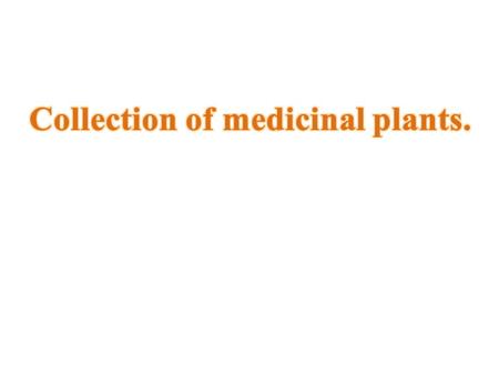 Drugs may be collected from wild or cultivated plants, and the task may be undertaken by casual, unskilled native labour (e.g. ipecacuanha) or by skilled.