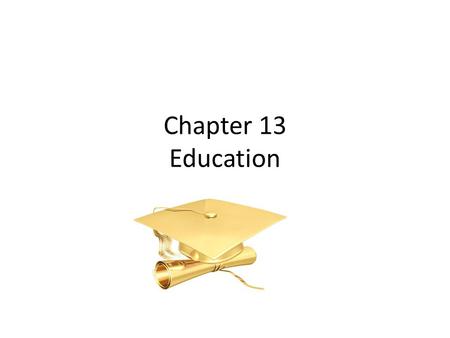 Chapter 13 Education. Goals of Education 1.) Fulfilling a social role as a good citizen. 2.) Fulfilling a social role as a consumer 3.) Fulfilling a social.