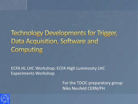 ECFA HL LHC Workshop: ECFA High Luminosity LHC Experiments Workshop For the TDOC preparatory group Niko Neufeld CERN/PH.