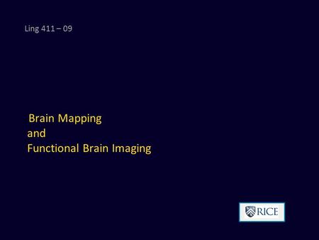 Brain Mapping and Functional Brain Imaging Ling 411 – 09.