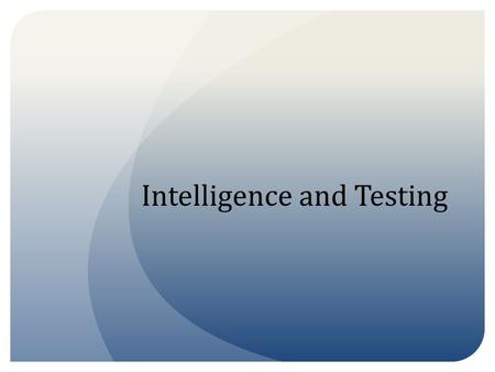 Intelligence and Testing