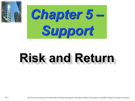 5b.1 Van Horne and Wachowicz, Fundamentals of Financial Management, 13th edition. © Pearson Education Limited 2009. Created by Gregory Kuhlemeyer. Chapter.