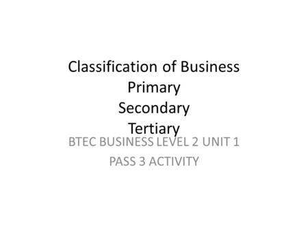 Classification of Business Primary Secondary Tertiary