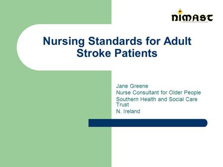 Nursing Standards for Adult Stroke Patients Jane Greene Nurse Consultant for Older People Southern Health and Social Care Trust N. Ireland.