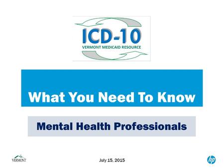 What You Need To Know July 15, 2015 Mental Health Professionals.