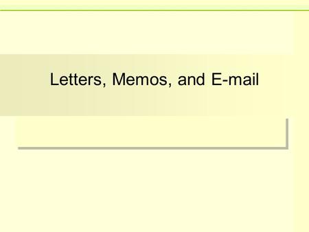 Letters, Memos, and E-mail. Letters, Memos, Emails Three genres you will encounter most often in the workplace Reflects image of you and your company.