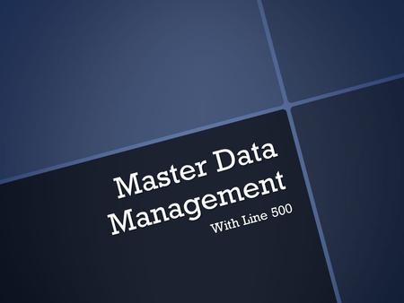 Master Data Management With Line 500. Definition Master data management (MDM) is the practice of acquiring, improving, and sharing master data.