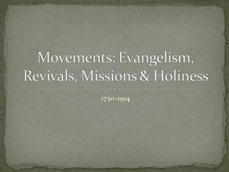 Movements: Evangelism, Revivals, Missions & Holiness