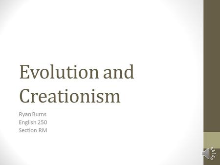 Evolution and Creationism Ryan Burns English 250 Section RM.