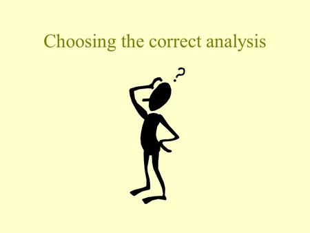 Choosing the correct analysis. Some research questions How many times each semester do Penn State students go “home”? What percentage of Penn State students.