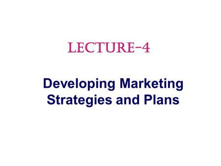 Developing Marketing Strategies and Plans