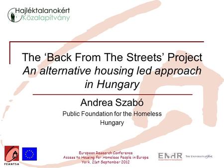 European Research Conference Access to Housing for Homeless People in Europe York, 21st September 2012 The ‘Back From The Streets’ Project An alternative.