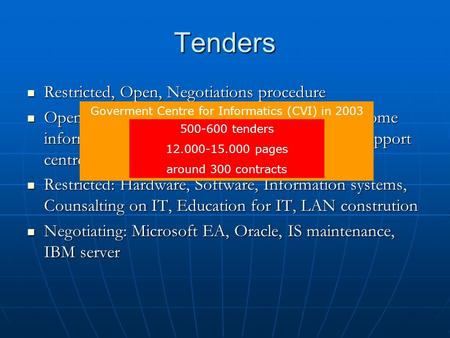 Tenders Restricted, Open, Negotiations procedure Restricted, Open, Negotiations procedure Open: Maintainance (hardware equipment), of some information.