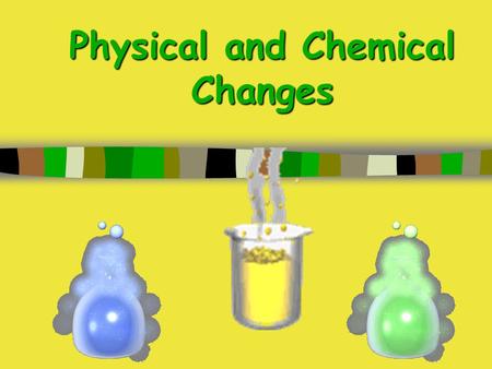 Physical and Chemical Changes