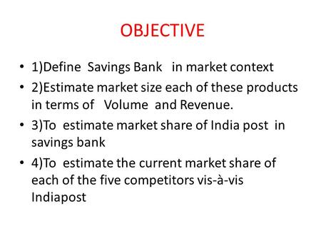 OBJECTIVE 1)Define Savings Bank in market context