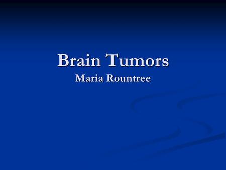 Brain Tumors Maria Rountree. Most common types of brain tumors The most common childhood tumors are: The most common childhood tumors are: 1. Astrocytoma.