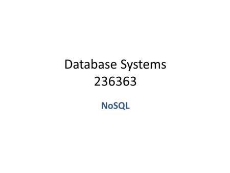 Database Systems 236363 NoSQL. Source: