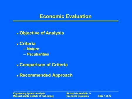 Engineering Systems Analysis Richard de Neufville © Massachusetts Institute of Technology Economic Evaluation Slide 1 of 22 Economic Evaluation l Objective.