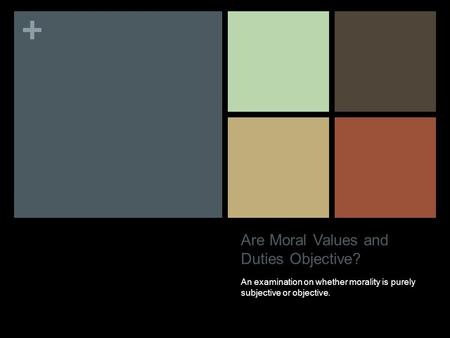 + Are Moral Values and Duties Objective? An examination on whether morality is purely subjective or objective.