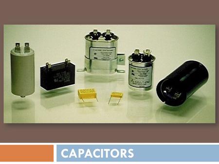 Capacitors.