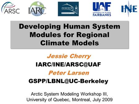 Developing Human System Modules for Regional Climate Models Jessie Cherry Peter Larsen Arctic System Modeling Workshop.