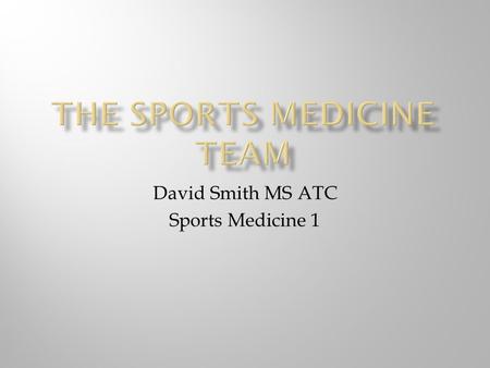 David Smith MS ATC Sports Medicine 1.  Encompasses a wide variety of areas of sports related to performance and injury  Athletic Training  Biomechanics.