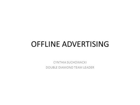 OFFLINE ADVERTISING CYNTHIA SUCHOWACKI DOUBLE DIAMOND TEAM LEADER.