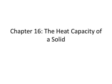 Chapter 16: The Heat Capacity of a Solid