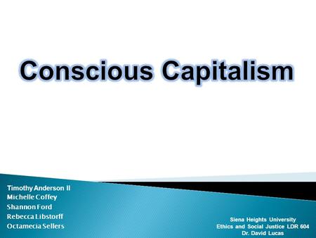 Timothy Anderson II Michelle Coffey Shannon Ford Rebecca Libstorff Octamecia Sellers Siena Heights University Ethics and Social Justice LDR 604 Dr. David.