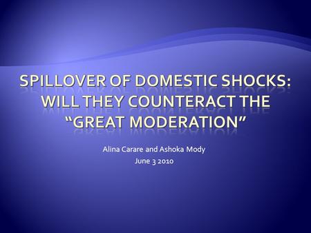 Alina Carare and Ashoka Mody June 3 2010.  Results: 1.Even prior to the extreme volatility recently experienced, output growth volatility was flattening.