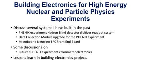 Building Electronics for High Energy Nuclear and Particle Physics Experiments Discuss several systems I have built in the past PHENIX experiment Hadron.