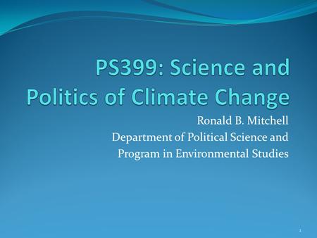 Ronald B. Mitchell Department of Political Science and Program in Environmental Studies 1.