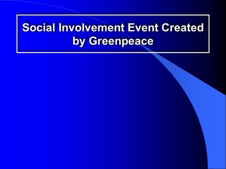 Social Involvement Event Created by Greenpeace.