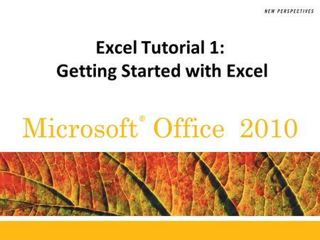 ® Microsoft Office 2010 Excel Tutorial 1: Getting Started with Excel.