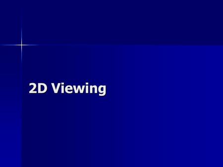 2D Viewing. 2D viewing transformation is a mapping of world coordinate scene to device coordinates xw min xw max yw min yw max xv min xv max yv min yv.